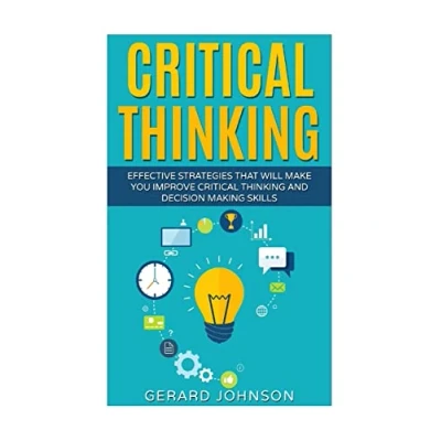 Abbildung von Critical Thinking: Your Ultimate Thinking Guide: Effective Strategies That Will Make You Improve and Decision Making Skills(Critical Thinking,Logical Thinking,Organization)