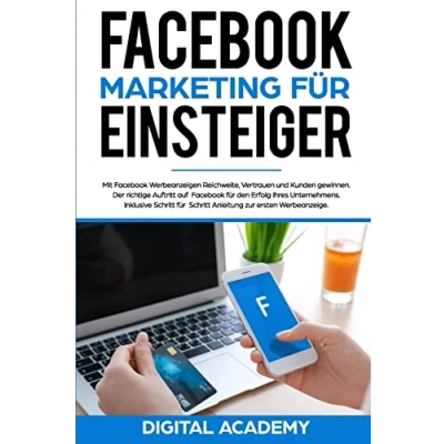 Abbildung von Facebook Marketing für Einsteiger: Mit Werbeanzeigen Reichweite, Vertrauen und Kunden gewinnen. Der richtige Auftritt auf den ... Schritt Anleitung zur ersten Werbeanzeige.