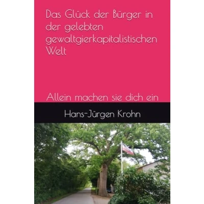Abbildung von Das Glück der Bürger in gelebten gewaltgierkapitalistischen Welt: Allein machen sie dich ein