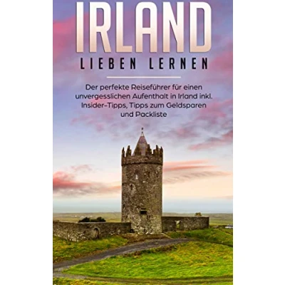 Abbildung von Irland lieben lernen: Der perfekte Reiseführer für einen unvergesslichen Aufenthalt in inkl. Insider Tipps, Tipps zum Geldsparen und Packliste