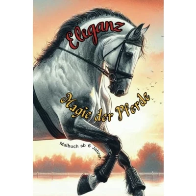 Abbildung von Eleganz Magie der Pferde: Malbuch ab 6 Jahren