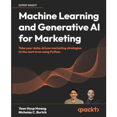 Abbildung von Machine Learning and Generative AI for Marketing: Take your data driven marketing strategies to the next level using Python