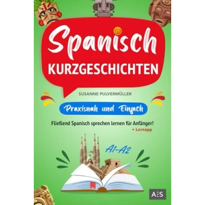 Abbildung von Spanisch Kurzgeschichten praxisnah &amp; einfach: Fließend sprechen lernen für Anfänger! (zweisprachige Geschichten mit Grammatik, Vokabeln, Übungen, Audios und Redewendungen)