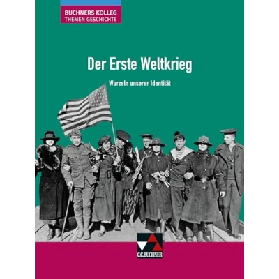 Abbildung von Buchners Kolleg. Themen Geschichte / Der Erste Weltkrieg: Unterrichtswerk für die Oberstufe Wurzeln unserer Identität (Buchners Geschichte: Oberstufe)