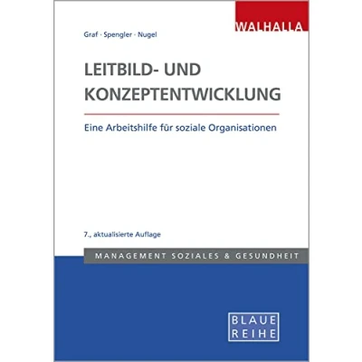 Abbildung von Leitbild und Konzeptentwicklung: Vision, Mission strategische Ziele für Sozialunternehmen systemisch erarbeiten: Eine Arbeitshilfe soziale Organisationen; Blaue Reihe Sozialmanagement