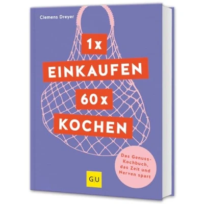 Abbildung von 1 x einkaufen, 60 kochen: das Genuss Kochbuch, Zeit und Nerven spart (GU Themenkochbuch)