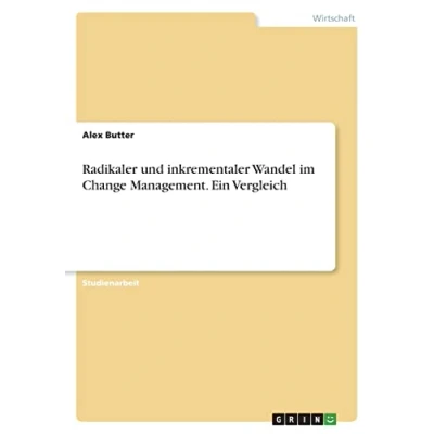Abbildung von Radikaler und inkrementaler Wandel im Change Management. Ein Vergleich