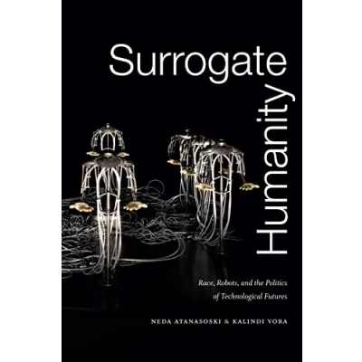 Abbildung von Surrogate Humanity: Race, Robots, and the Politics of Technological Futures (Perverse Modernities)