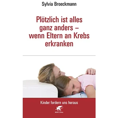 Abbildung von Plötzlich ist alles ganz anders wenn Eltern an Krebs erkranken (Kinder fordern uns heraus)