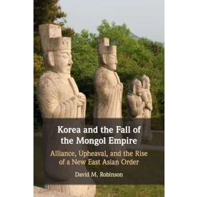 Abbildung von Korea and the Fall of Mongol Empire: Alliance, Upheaval Rise a New East Asian Order