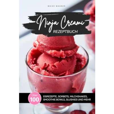 Abbildung von Ninja CREAMI REZEPTBUCH: Über 100 leckere und einfache Rezepte für Eis, Sorbets, Smoothie Bowls, Milchshakes, Slushies mehr mit der ... Farbfotos (NINJA REZEPTBÜCHER)