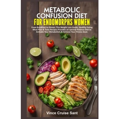 Abbildung von METABOLIC CONFUSION DIET FOR ENDOMORPHS WOMEN: From Breakfast to Dinner, This Weight Loss Guide, Healthy Eating Meal Plan &amp; Tasty Recipes Provides an ... Path a Healthier, Fitter You at Any Age)