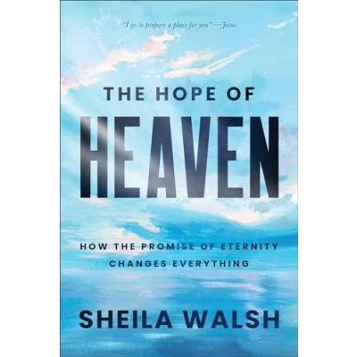 Abbildung von the Hope of Heaven: How Promise Eternity Changes Everything