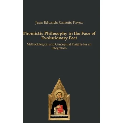 Abbildung von Thomistic Philosophy in the Face of Evolutionary Fact: Methodological and Conceptual Insights for an Integration