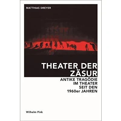 Abbildung von Theater der Zäsur. Antike Tragödie im seit den 1960er Jahren