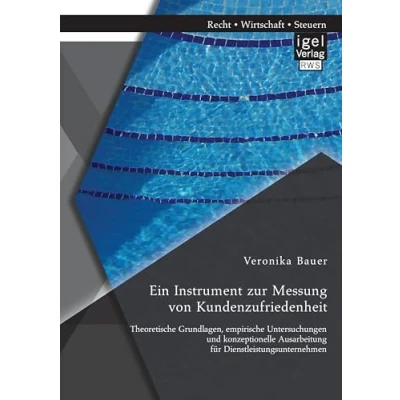 Abbildung von Ein Instrument zur Messung von Kundenzufriedenheit: Theoretische Grundlagen, empirische Untersuchungen und konzeptionelle Ausarbeitung für Dienstleistungsunternehmen