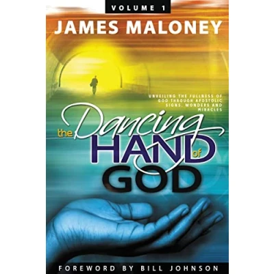 Abbildung von Volume 1 the Dancing Hand of God: Unveiling Fullness God through Apostolic Signs, Wonders, and Miracles