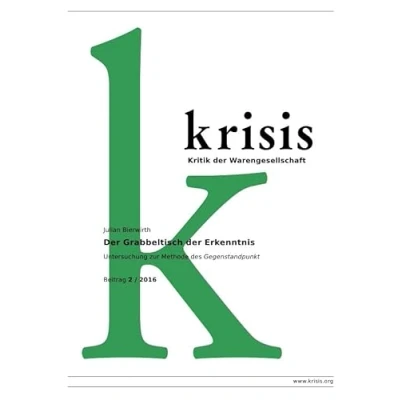 Abbildung von der Grabbeltisch Erkenntnis: Untersuchung zur Methode des Gegenstandpunkt (Krisis Beiträge Kritik Warengesellschaft / 2016)