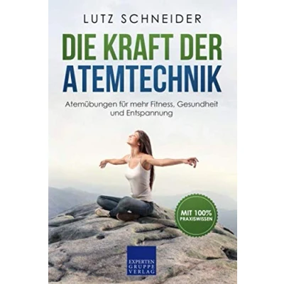Abbildung von Die Kraft der Atemtechnik: Atemübungen für mehr Fitness, Gesundheit und Entspannung