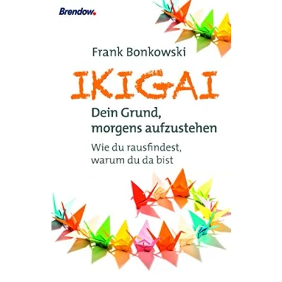 Abbildung von Ikigai. Dein Grund, morgends aufzustehen: Wie du rausfindest, warum da bist