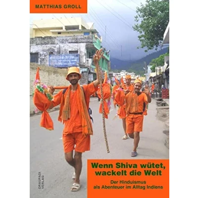 Abbildung von Wenn Shiva wütet, wackelt die Welt: Der Hinduismus als Abenteuer im Alltag Indiens