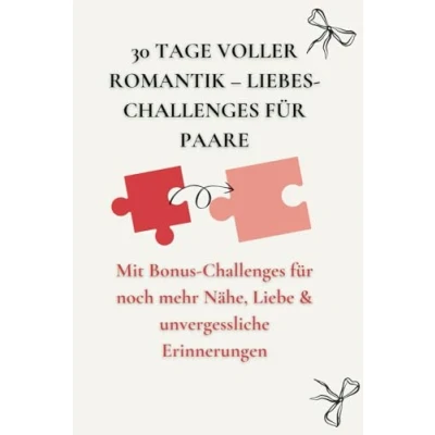 Abbildung von 30 Tage voller Romantik Liebes Challenges für Paare: Mit Bonus noch mehr Nähe, Liebe &amp; unvergessliche Erinnerungen