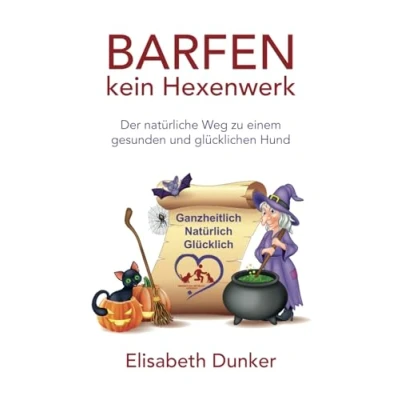 Abbildung von Barfen kein Hexenwerk: Der natürliche Weg zu einem gesunden und glücklichen Hund