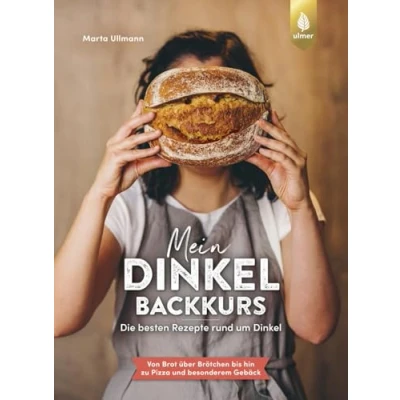 Abbildung von Mein Dinkel Backkurs: Die besten Rezepte rund um Dinkel. Von Brot über Brötchen bis hin zu Pizza und besonderem Gebäck