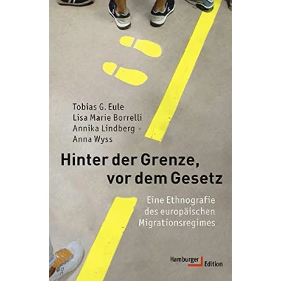 Abbildung von Hinter der Grenze, vor dem Gesetz: Eine Ethnografie des europäischen Migrationsregimes