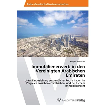 Abbildung von Immobilienerwerb in den Vereinigten Arabischen Emiraten: Unter Einbeziehung ausgewählter Rechtsfragen im Vergleich zwischen emiratischem und deutschem Immobilienrecht