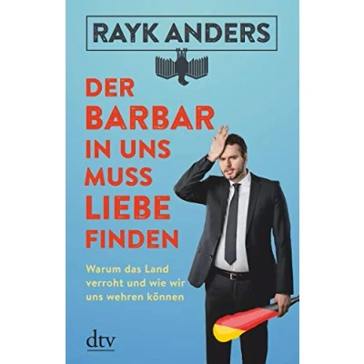 Abbildung von Der Barbar in uns muss Liebe finden: Warum das Land verroht und wie wir wehren können