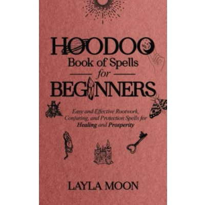 Abbildung von Hoodoo Book of Spells for Beginners: Easy and Effective Rootwork, Conjuring, Protection Healing Prosperity (Witchcraft Beginners, Band 1)