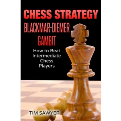 Abbildung von Chess Strategy Blackmar Diemer Gambit: How to Beat Intermediate Players (Sawyer Strategy, Band 11)