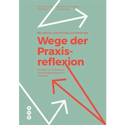 Abbildung von Mündliche, schriftliche und theatrale Wege der Praxisreflexion: Beiträge zur Professionalisierung pädagogischen Handelns