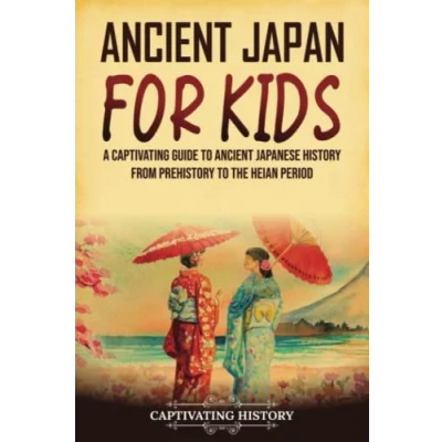 Abbildung von Ancient Japan for Kids: A Captivating Guide to Japanese History from Prehistory the Heian Period (History Children)
