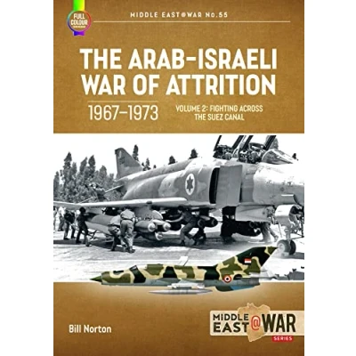 Abbildung von the Arab Israeli War of Attrition 1967 1973: Fighting Across Suez Canal (2) (Middle East at War, 55, Band 2)
