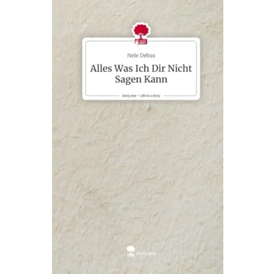 Abbildung von Alles Was Ich Dir Nicht Sagen Kann. Life is a Story story.one