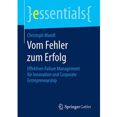Abbildung von Vom Fehler zum Erfolg: Effektives Failure Management für Innovation und Corporate Entrepreneurship (essentials)