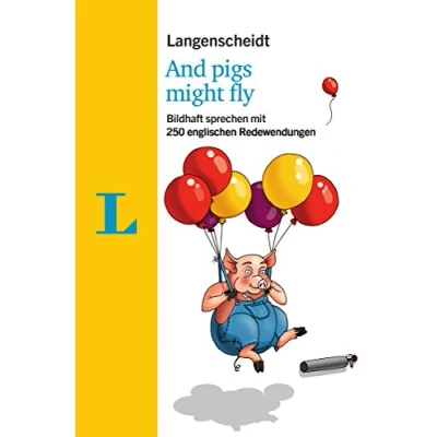 Abbildung von Langenscheidt And pigs might fly mit Redewendungen und Quiz spielerisch lernen: Bildhaft sprechen 250 englischen (Langenscheidt Redewendungen)