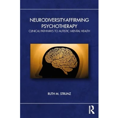 Abbildung von Neurodiversity Affirming Psychotherapy: Clinical Pathways to Autistic Mental Health