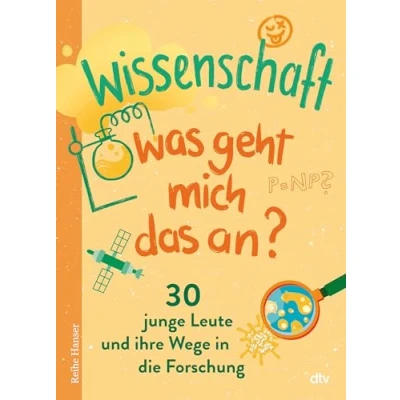 Abbildung von Wissenschaft Was geht mich das an?: 30 junge Leute und ihre Wege in die Forschung
