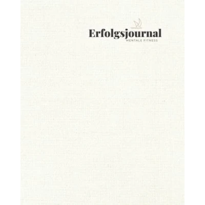 Abbildung von MENTALE FITNESS ERFOLGSJOURNAL: Dein Erfolgsjournal für mehr Selbstbewusstsein, Erfolg, Positives Denken und Motivation.