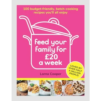 Abbildung von Feed Your Family For £20 a Week: 100 Budget Friendly, Batch Cooking Recipes You&#039;ll All Enjoy