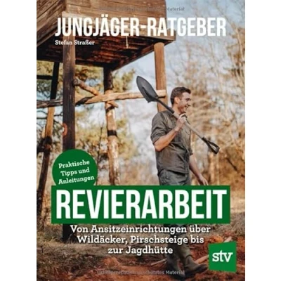 Abbildung von Jungjäger Ratgeber Revierarbeit: Von Ansitzeinrichtungen über Wildäcker, Pirschsteige bis zur Jagdhütte Praktische Tipps und Anleitungen