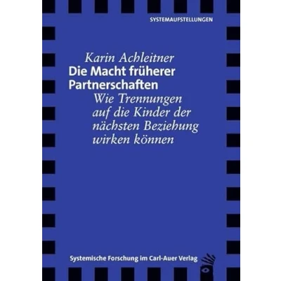 Abbildung von die Macht früherer Partnerschaften: Wie Trennungen auf Kinder der nächsten Beziehung wirken können (Verlag für systemische Forschung)