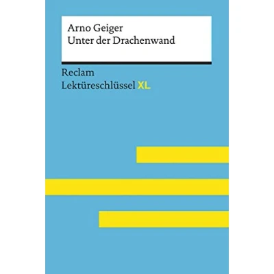 Abbildung von Unter der Drachenwand von Arno Geiger: Lektüreschlüssel mit Inhaltsangabe, Interpretation, Prüfungsaufgaben Lösungen, Lernglossar. (Reclam XL)