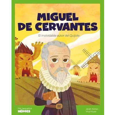 Abbildung von Miguel de Cervantes: El inolvidable autor del Quijote Cuentos para niños conocer a los grandes personajes la historia y valores que inspiraron. (Mis Pequeños Héroes)
