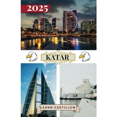 Abbildung von Katar REISEFÜHRER 2025: Grundlegende Reiseinformationen Wichtige Reisetipps zu Transportmitteln, unbedingt besuchten Orten mit Adressen, Stränden und ... Reise durch gewährleisten..