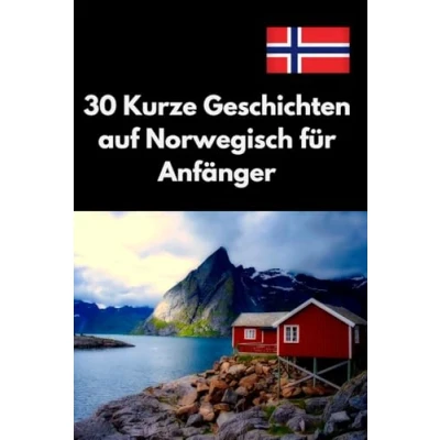 Abbildung von 30 Kurze Geschichten auf Norwegisch für Anfänger: Lernen Leicht Gemacht, Einfache und Unterhaltsame Sprachpraxis Verständnis