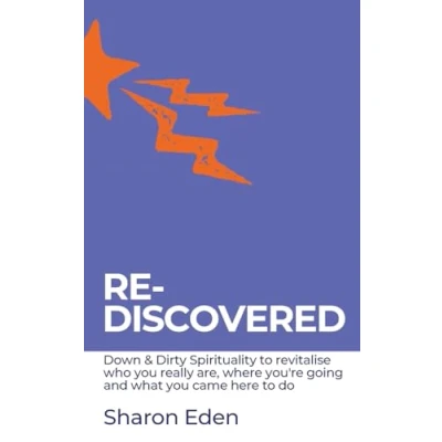Abbildung von RE DISCOVERED: Down &amp; Dirty Spirituality to revitalise who you really are, where you&#039;re going and what came here do